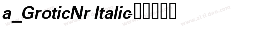 a_GroticNr Italic字体转换